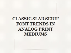 The Enduring Appeal of Slab Serifs in Analog Print