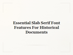 Essential Slab Serif Features for Classic Documents