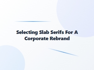 Beyond Helvetica: Choosing Slab Serifs for Corporate Identity